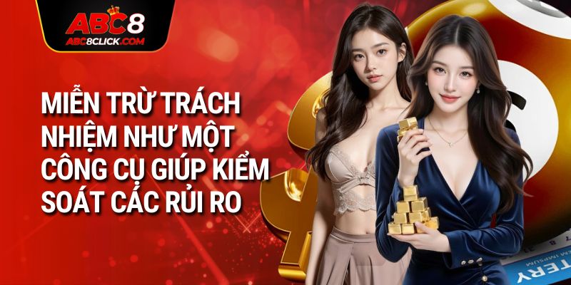 Miễn trừ trách nhiệm như một công cụ giúp kiểm soát các rủi ro